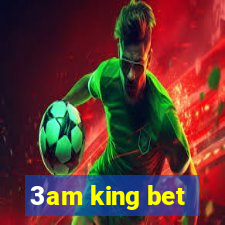 3am king bet